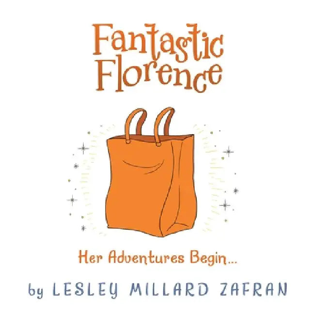 Fantastic Florence: Her Adventures Begin... by Lesley Millard Zafran