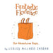 Fantastic Florence: Her Adventures Begin... by Lesley Millard Zafran
