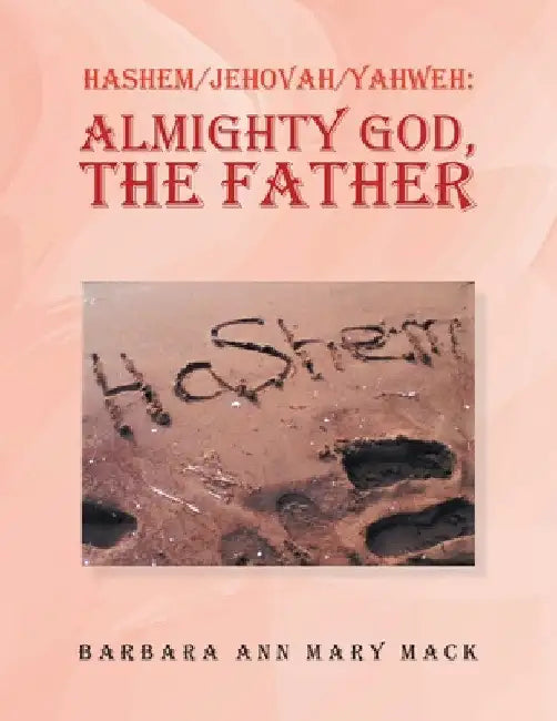 Hashem/Jehovah/Yahweh: Almighty God, the Father by Barbara Ann Mary Mack