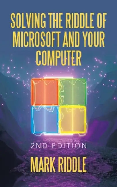 Solving the Riddle of Microsoft and Your Computer: 2Nd Edition by Mark Riddle