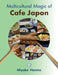 Multicultural Magic of Cafe Japon by Miyoko Honma