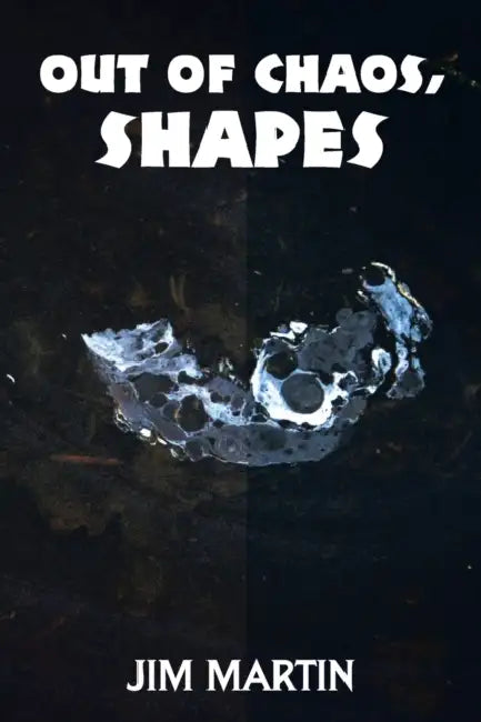 Out of Chaos, Shapes by Jim Martin