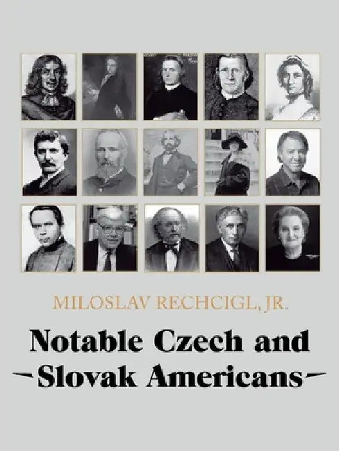Notable Czech and Slovak Americans by Jr. Rechcigl Miloslav