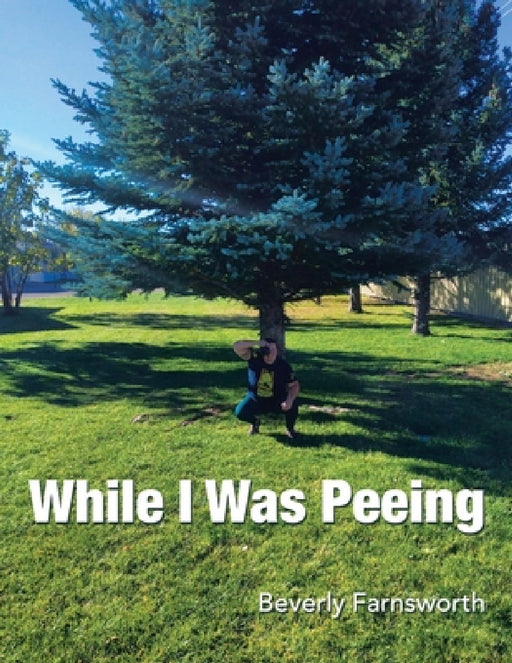 While I Was Peeing by Beverly Farnsworth