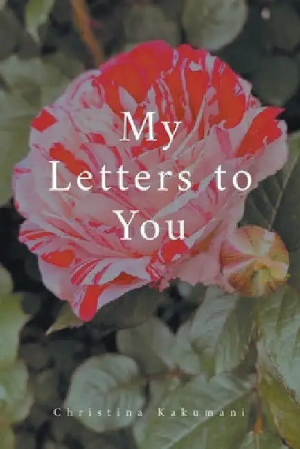 My Letters to You by Christina Kakumani