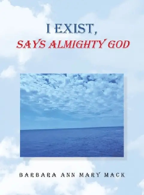 I Exist, Says Almighty God by Barbara Ann Mary Mack
