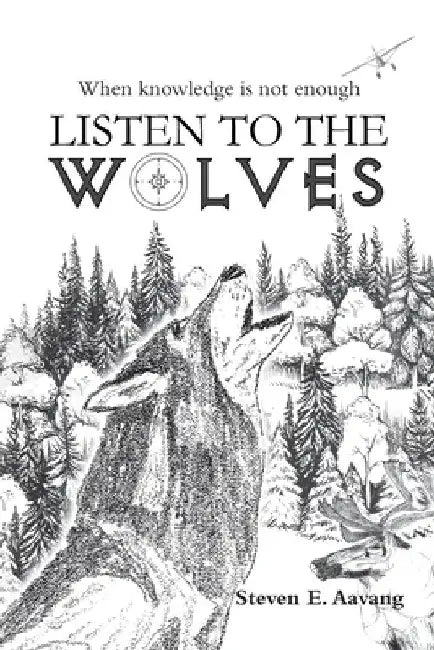 Listen to the Wolves by Steven E. Aavang