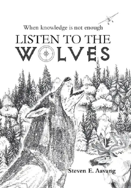 Listen to the Wolves by Steven E. Aavang