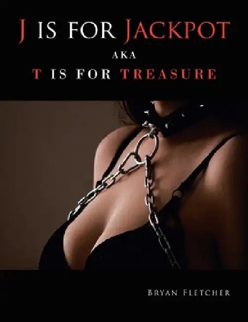 J Is for Jackpot: Aka T Is for Treasure by Bryan Fletcher