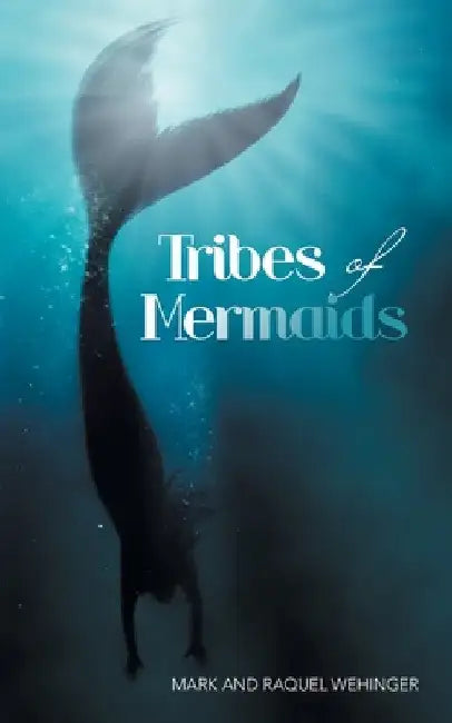 Tribes of Mermaids by Mark And Raquel Wehinger