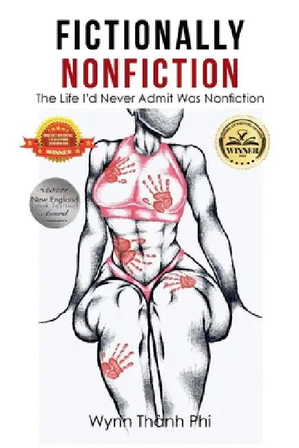 Fictionally Nonfiction: The Life I'd Never Admit Was Nonfiction by Wynn Thành Phi