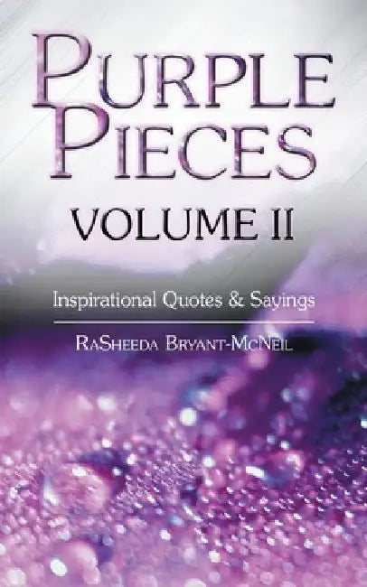 Purple Pieces Volume Ii: Inspirational Quotes & Sayings by Rasheeda Bryant-McNeil