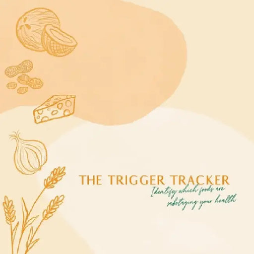 The Trigger Tracker: Identify Which Foods Are Sabotaging Your Health by Erica Ballard