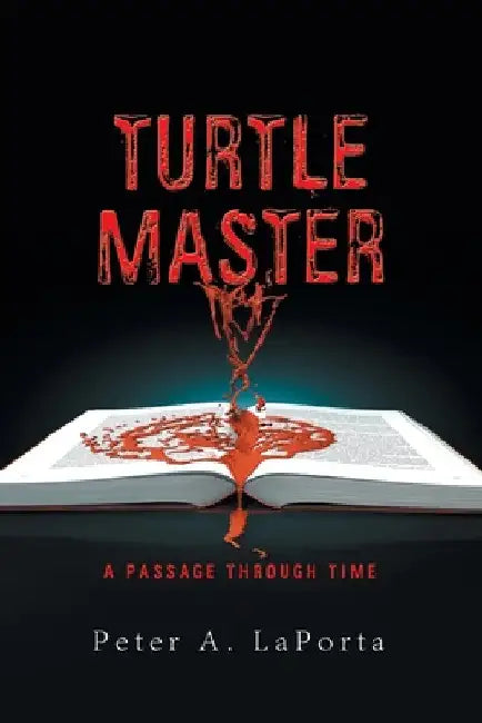 Turtle Master: A Passage Through Time by Peter A. Laporta