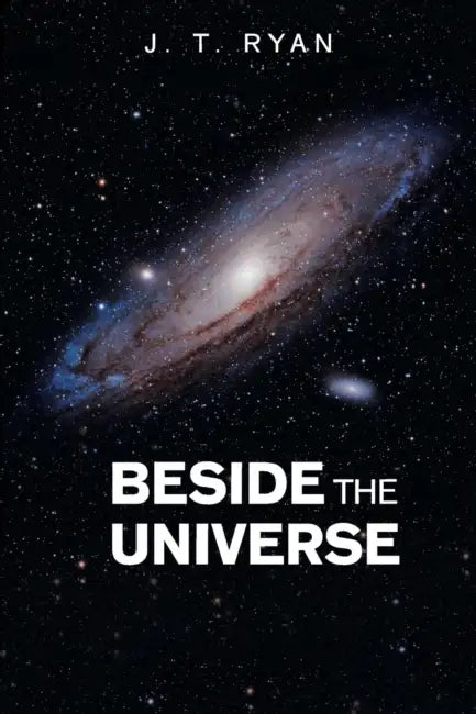 Beside the Universe by J. T. Ryan