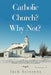 Catholic Church? Why Not?: Volume 1 by Jack Scissons