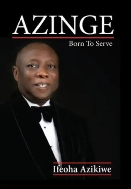 Azinge: Born to Serve by Ifeoha Azikiwe
