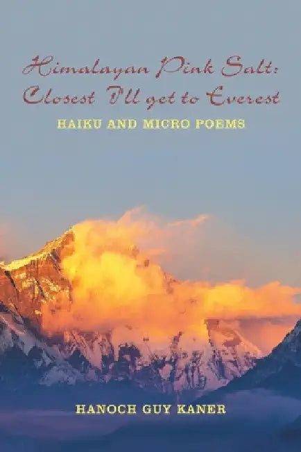 Himalayan Pink Salt: Closest I'll Get to Everest: Haiku and Micro Poems by Hanoch Guy Kaner
