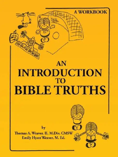 An Introduction to Bible Truths by II Weaver M. DIV Cmsw Thomas A.