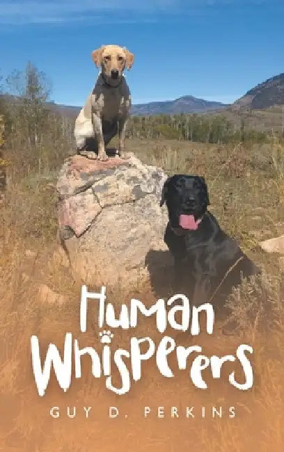 Human Whisperers by Guy D. Perkins