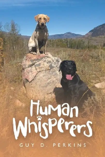 Human Whisperers by Guy D. Perkins