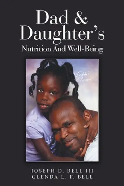 Dad & Daughter's Nutrition and Well-Being by III Bell Joseph D.