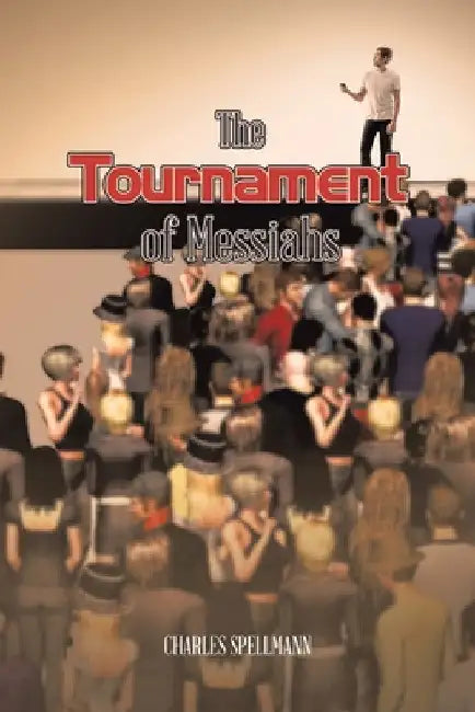 The Tournament of Messiahs by Charles Spellmann