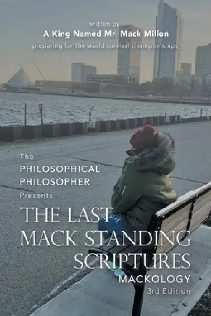 The Last Mack Standing Scriptures: Mackology 3Rd Edition by A King Named Mr Mack Millon