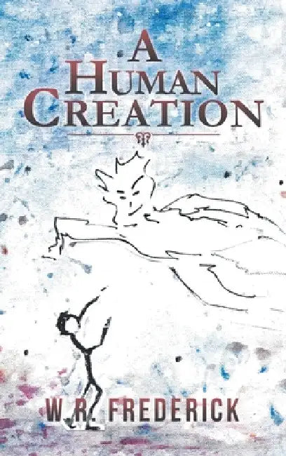 A Human Creation by W. R. Frederick