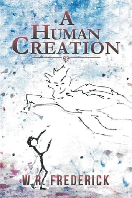 A Human Creation by W. R. Frederick