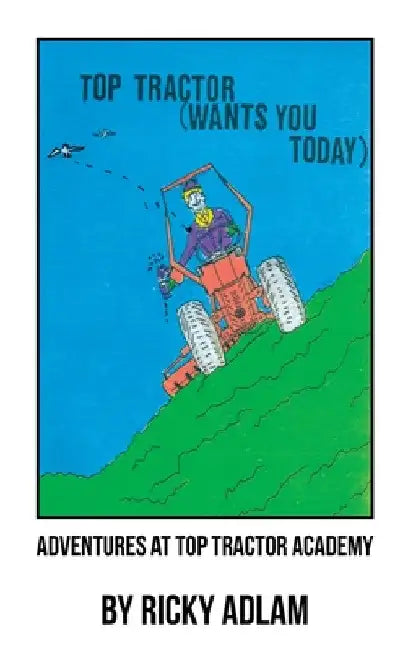 Adventures at Top Tractor Academy by Ricky Adlam