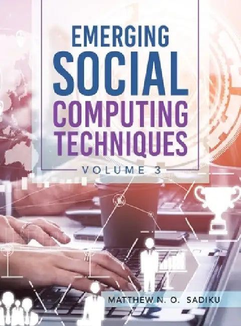 Emerging Social Computing Techniques: Volume 3 by Matthew N. O. Sadiku