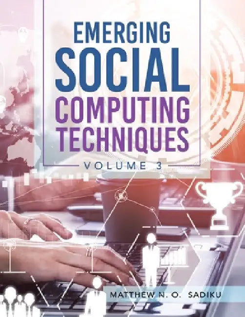 Emerging Social Computing Techniques: Volume 3 by Matthew N. O. Sadiku