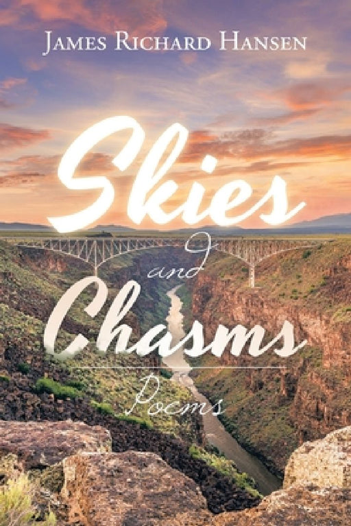 Skies and Chasms: Poems by James Richard Hansen