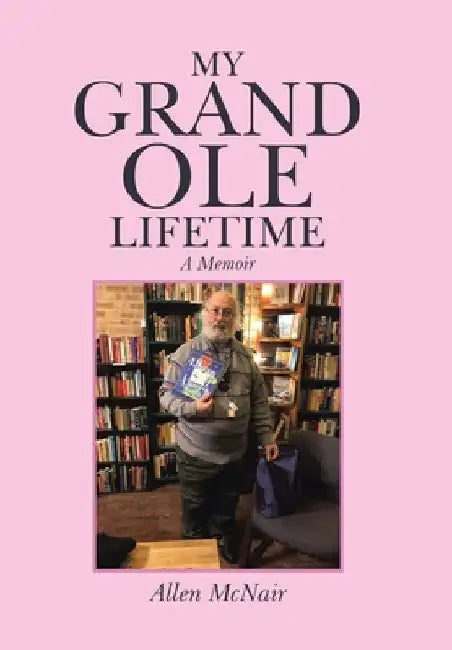 My Grand Ole Lifetime: A Memoir by Allen McNair
