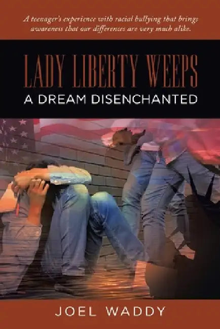 Lady Liberty Weeps: A Dream Disenchanted by Joel Waddy