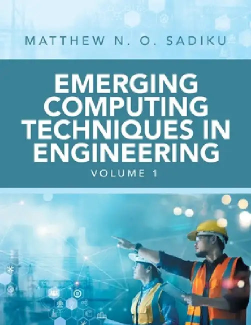 Emerging Computing Techniques in Engineering by Matthew N. O. Sadiku