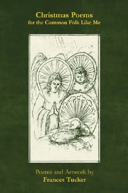 Christmas Poems for the Common Folk Like Me by Frances Tucker