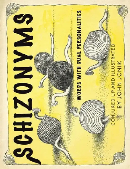 Schizonyms: Words with Dual Personalities by John Jonik