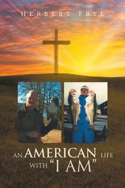 An American Life with I Am by Herbert Frye