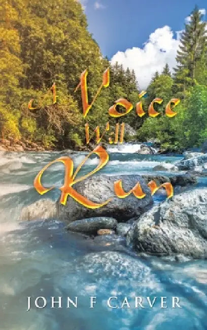 A Voice Will Run by John F. Carver
