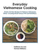 Everyday Vietnamese Cooking: Simple and Easy Recipes for Delicious Vietnamese Dishes- Including World Famous Pho and Eggrolls. by Kathleen Ho
