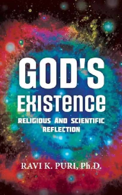 God's Existence: Religious and Scientific Reflection by Ravi K. Puri