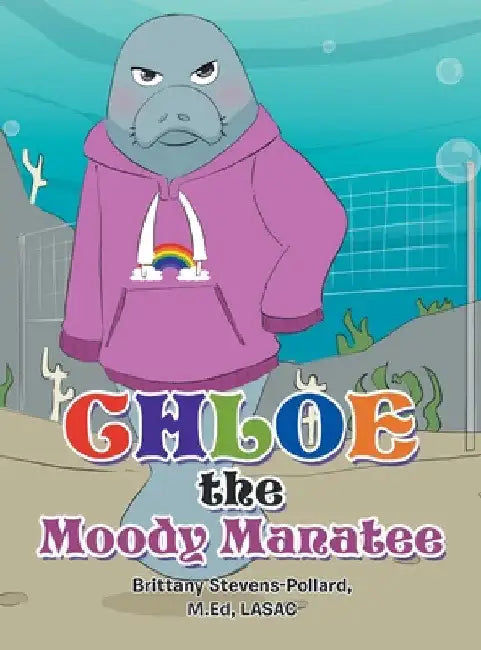 Chloe the Moody Manatee by Brittany Stevens-Pollard M. Ed Lasac