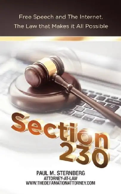 Section 230: Free Speech and the Internet, the Law That Makes It All Possible by Paul M. Sternberg
