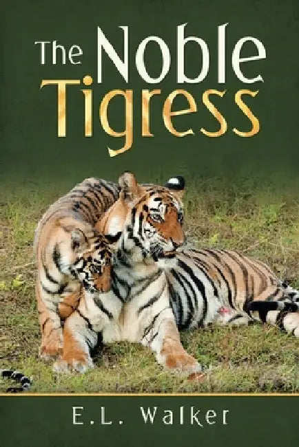 The Noble Tigress by E. L. Walker