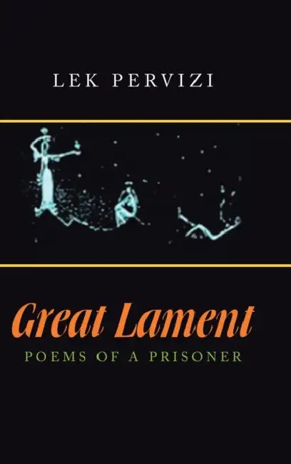 Great Lament: Poems of a Prisoner by Lek Pervizi