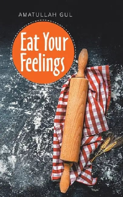 Eat Your Feelings by Amatullah Gul
