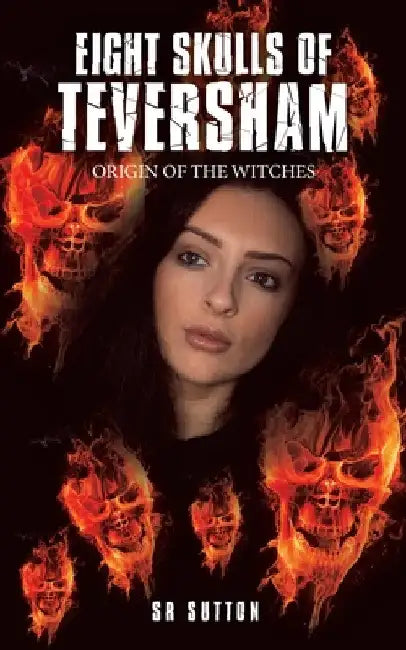 Eight Skulls of Teversham: Origin of the Witches by Sr. Sutton