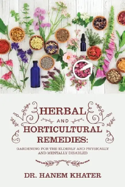 Herbal and Horticultural Remedies: Gardening for the Elderly and Physically and Mentally Disabled by Hanem Khater